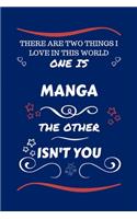 There Are Two Things I Love In This World One Is Manga The Other Isn't You: Perfect Gag Gift For A Lover Of Manga - Blank Lined Notebook Journal - 100 Pages 6 x 9 Format - Office Humour and Banter - Xmas - Secret Santa -