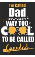 I'm called dad because i'm way too cool to be called grandad