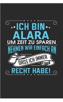 Ich bin Alara Um Zeit zu sparen nehmen wir einfach an dass ich immer Recht habe!: Notizbuch mit 110 linierten Seiten, als Geschenk ideal, auch als Dekoration verwendbar