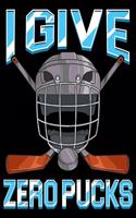 I Give Zero Pucks: I Give Zero Pucks Pun Sarcastic Hockey Player Joke 2020-2021 Weekly Planner & Gratitude Journal (110 Pages, 8" x 10") Blank Sections For Writing Dai