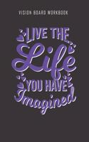 Live the life you have imagined - Vision Board Workbook