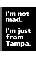 I'm not mad. I'm just from Tampa.: A Fun Composition Book for a Native Tampa, FL Resident and Sports Fan