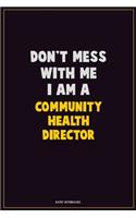 Don't Mess With Me, I Am A Community Health Director
