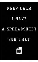 Keep Calm I Have A Spreadsheet For That: Coworker Office Funny Workplace Humor Gag Notebook Wide Ruled Lined Journal 6x9 Inch ( Legal ruled ) Family Gift Idea Mom Dad or Kids in Holidays.