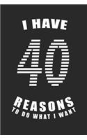 I Have 40 Reasons to Do What I Want Birthday Celebration Gift 40 Birth Anniversary