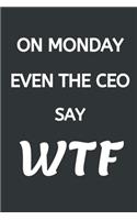 On Monday Even The CEO Say WTF!!