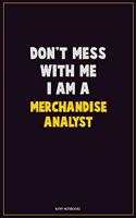 Don't Mess With Me, I Am A Merchandise Analyst