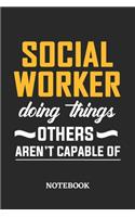 Social Worker Doing Things Others Aren't Capable of Notebook: 6x9 inches - 110 ruled, lined pages - Greatest Passionate Office Job Journal Utility - Gift, Present Idea