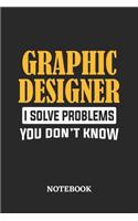 Graphic Designer I Solve Problems You Don't Know Notebook: 6x9 inches - 110 graph paper, quad ruled, squared, grid paper pages - Greatest Passionate Office Job Journal Utility - Gift, Present Idea