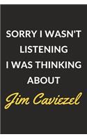 Sorry I Wasn't Listening I Was Thinking About Jim Caviezel: Jim Caviezel Journal Notebook to Write Down Things, Take Notes, Record Plans or Keep Track of Habits (6" x 9" - 120 Pages)