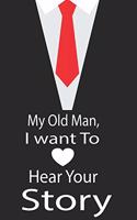 My old man, I want to hear your story: A guided journal to tell me your memories, keepsake questions.This is a great gift to Dad, grandpa, granddad, father and uncle from family members, 