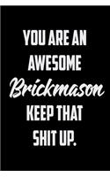 You Are An Awesome Brickmason Keep That Shit Up: Funny Gratitude Journal 100 Pages Handy 6"x9" Hilarious Quotes Covers Undated Notebook