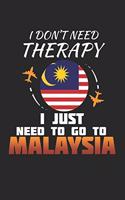 I Don't Need Therapy I Just Need To Go To Malaysia: Malaysia Notebook - Malaysia Vacation Journal - Handlettering - Diary I Logbook - 110 White Dotgrid Pages - 6 x 9