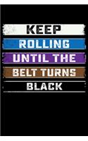 Keep Rolling Until The Belt Turns Black