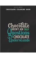 Chocolate Doesnt Ask Silly Questions Chocolate Understands - Chocolate Coloring Book: Coloring Book for Adults And Kids - Chocolate Lovers Gifts