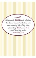 Trust in the Lord with all thine heart; and lean not unto thine own understanding. In all thy ways acknowledge him, and he shall direct thy paths.--Proverbs 3