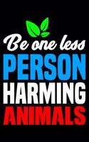 Be One Less Person Harming Animals: Blank Lined Journal For Vegans And Vegetarians, Black Cover