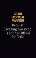 Grant Proposal Manager Because Freaking Awesome Is Not An Official Job Title: 6x9 Unlined 120 pages writing notebooks for Women and girls