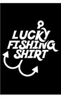 Lucky fishing shirt: 6" x 9" 120 pages ruled Journal I 6x9 lined Notebook I Diary I Sketch I Journaling I Planner I Gift for fisherman I fishing hobby