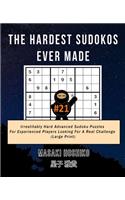 The Hardest Sudokos Ever Made #21: Irrestitably Hard Advanced Sudoku Puzzles For Experienced Players Looking For A Real Challenge (Large Print)