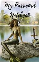 My Password Notebook: Mermaid Cover Password book: A Journal/Notebook to help remember Usernames and Passwords: Password Keeper, Vault, Notebook or Directory