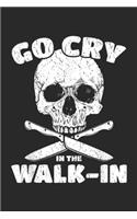 Go Cry In The Walk-In: Funny Cook Go Cry In The Walk In Chef Cooking Gift Journal/Notebook Blank Lined Ruled 6x9 100 Pages