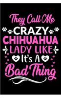 They call me crazy Chihuahua lady like.It's a bad thing