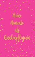 Meine Momente als Krankenpflegerin: Super als Notizbuch Zubehör zum eintragen von Notizen für jede Altenpflegerin mit Patienten Umgang