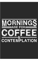 Mornings are for coffee & contemplation: Mornings Are For Coffee and Contemplation Journal/Notebook Blank Lined Ruled 6x9 100 Pages