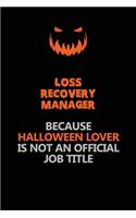 Loss Recovery Manager Because Halloween Lover Is Not An Official Job Title: Halloween Scary Pumpkin Jack O'Lantern 120 Pages 6x9 Blank Lined Paper Notebook Journal