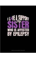 I Love & Support My Sister Who Is Affected By Epilepsy: Composition Notebook: Wide Ruled