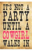 It's Not A Party Until A Cowgirl Walks In: 6x9" Lined Notebook/Journal Funny Gift Idea For Women