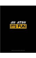 Jiu Jitsu It's Fun: Composition Notebook: Wide Ruled