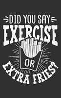 Did You Say Exercise Or Extra Fries?