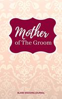 Mother of The Groom Small Size Blank Journal-Wedding Planner&To-Do List-5.5"x8.5" 120 pages Book 20: Notebook for Planning Scheduling Organizing- Writing Wedding Notes Thoughts Ideas Reminders-Gift for Bride-to-Be Engagement Gift Bridal Party