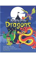 How to Draw Dragons: The Easy Step-By-Step Guide to Draw Dragons - The Best Book for Drawing the Most Popular Legendary Creature