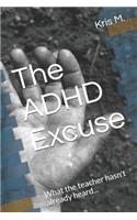 ADHD Excuse: What the Teacher Hasn't Already Heard...