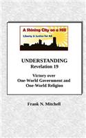 UNDERSTANDING Revelation 19: Victory over One-World Government and One-World Religion