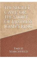 The Secret Cave; Or, the Story of Mistress Joan's Ring