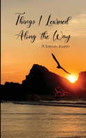 Things I Learned Along the Way: A Spiritual Journey