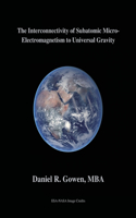 The Interconnectivity of Subatomic Micro-Electromagnetism to Universal Gravity
