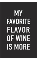 My Favorite Flavor of Wine Is More