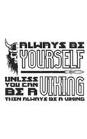 Always Be Yourself Unless You Can Be a Viking Then Always Be a Viking: Blank Lined Notebook for Norse Mythology Lovers