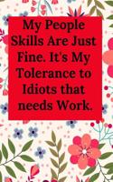 My People Skills Are Just Fine. It's My Tolerance to Idiots That Needs Work.: Blank Lined Journal Coworker Notebook (Gag Gift for Your Not So Bright Friends and Coworkers)