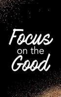 Focus on the Good: Blank Lined Notebook Journal Diary Composition Notepad 120 Pages 6x9 Paperback Black and White