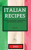 The Italian Recipes 2021: Mouth-Watering Traditional and Original Recipies