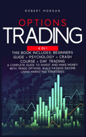 Options Trading: Beginners Guide + Psychology + Crash Course + Day Trading A Complete Guide to Invest and Make Money with Trade Options. Build Passive Income Using M