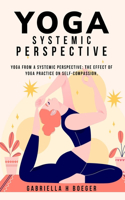 Yoga from a systemic perspective: The effect of yoga practice on self-compassion,