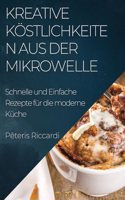 Kreative Köstlichkeiten aus der Mikrowelle