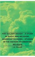 Golden Bough - A Study in Magic and Religion - Adonis Attis Osiris - Studies in the History of Oriental Religion